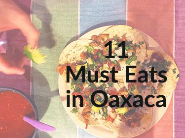11 Must Eats in Oaxaca