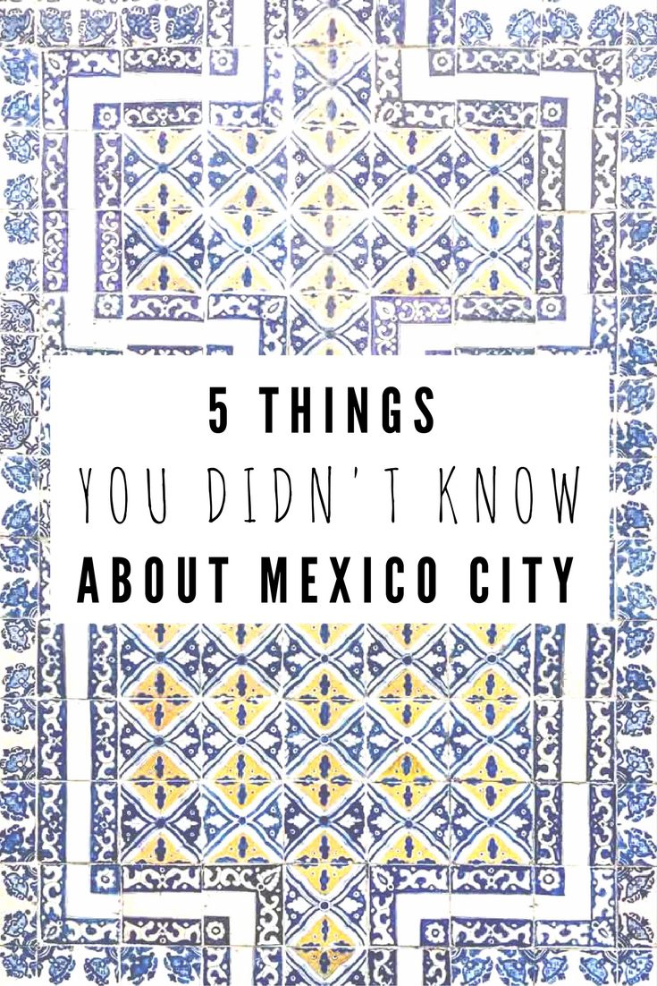 5 Things You Didn't Know about Mexico City travel