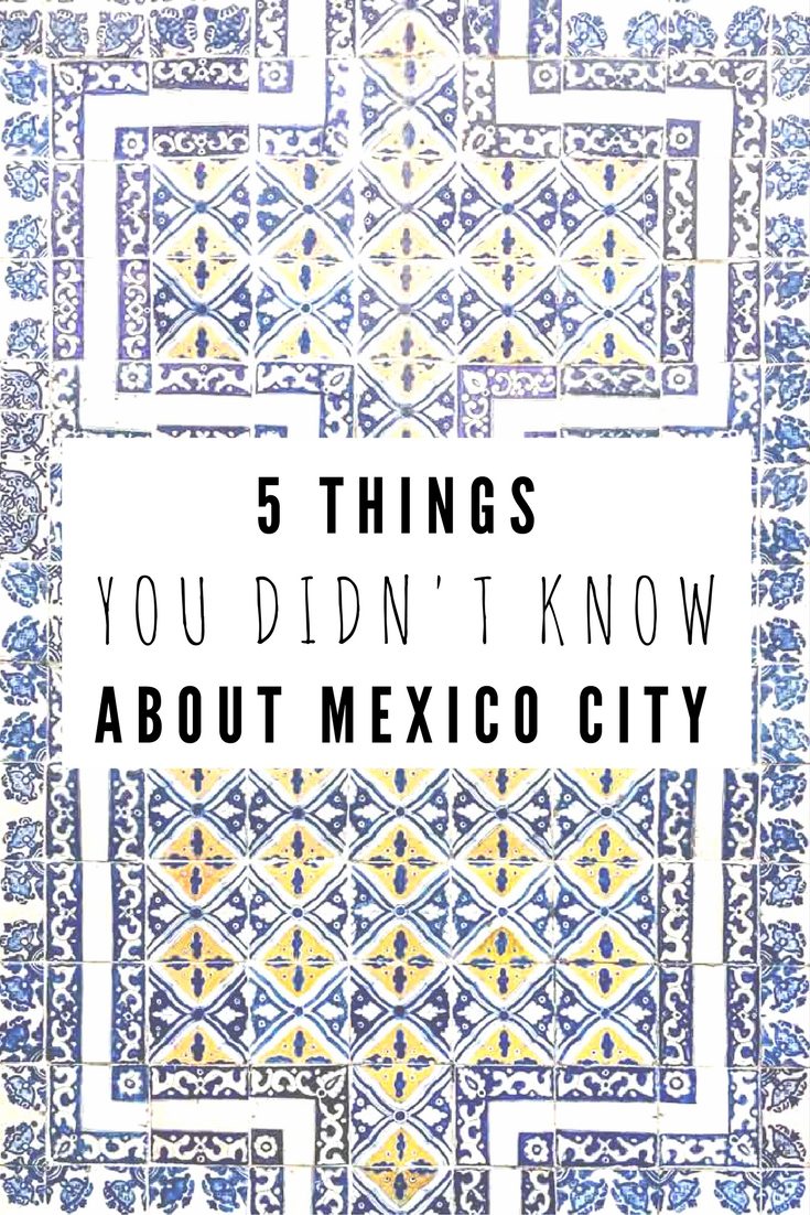 5 Things You Didn't Know about Mexico City travel 5 Things You Didn't Know about Mexico City travel