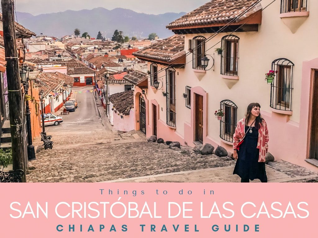 Chiapas Travel Guide: Best Things to do in San Cristobal de las Casas +  Hotels