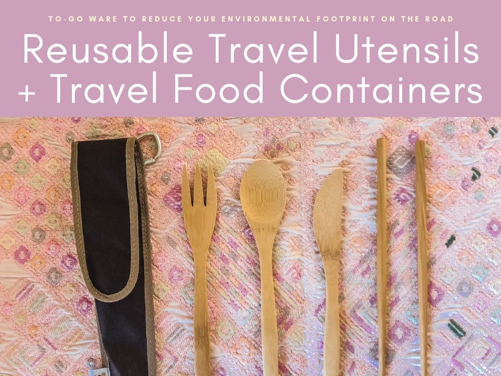 Reusable Travel Utensils + Travel Food Containers