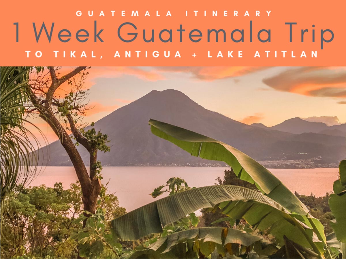 Guatemala Itinerary 1 Week Guatemala Trip. (1)LR